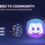 From Zero to Community: The Ultimate Guide to Setting Up a Discord Server