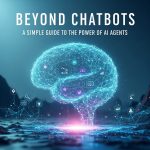 Beyond Chatbots: A Simple Guide to the Power of AI Agents