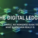 The Digital Ledger: A Simple, No-Nonsense Guide to What Blockchain Really Is